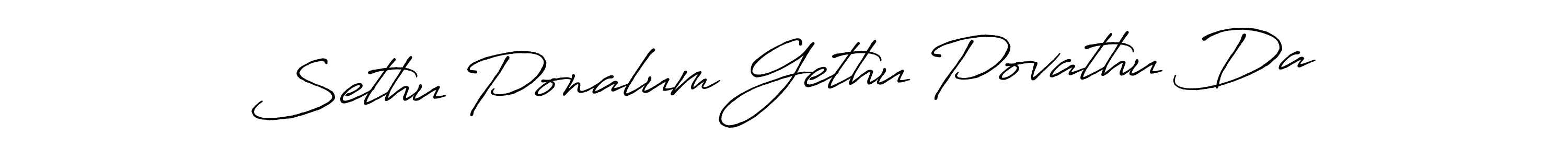 Make a beautiful signature design for name Sethu Ponalum Gethu Povathu Da. With this signature (Antro_Vectra_Bolder) style, you can create a handwritten signature for free. Sethu Ponalum Gethu Povathu Da signature style 7 images and pictures png