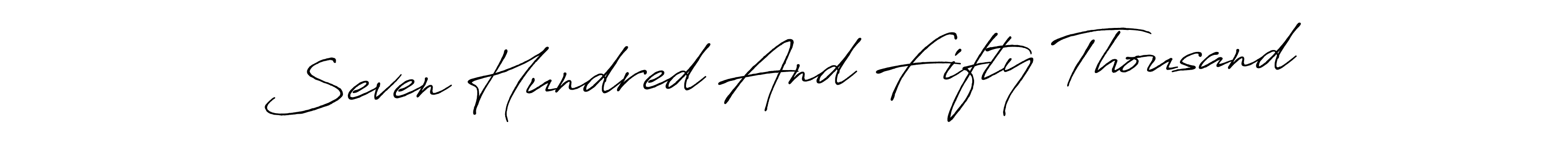 Make a beautiful signature design for name Seven Hundred And Fifty Thousand. Use this online signature maker to create a handwritten signature for free. Seven Hundred And Fifty Thousand signature style 7 images and pictures png