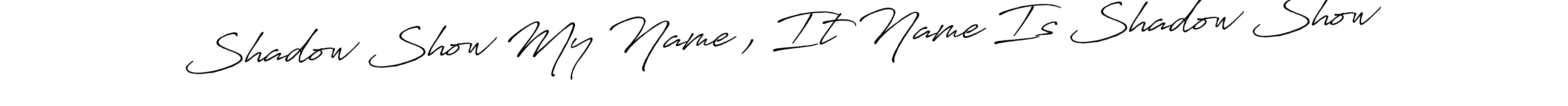 You should practise on your own different ways (Antro_Vectra_Bolder) to write your name (Shadow Show My Name , It Name Is Shadow Show) in signature. don't let someone else do it for you. Shadow Show My Name , It Name Is Shadow Show signature style 7 images and pictures png