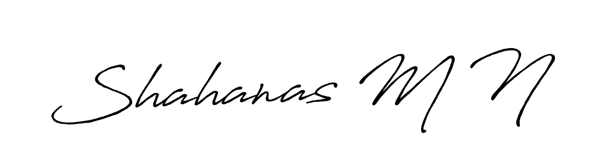 Create a beautiful signature design for name Shahanas M N. With this signature (Antro_Vectra_Bolder) fonts, you can make a handwritten signature for free. Shahanas M N signature style 7 images and pictures png