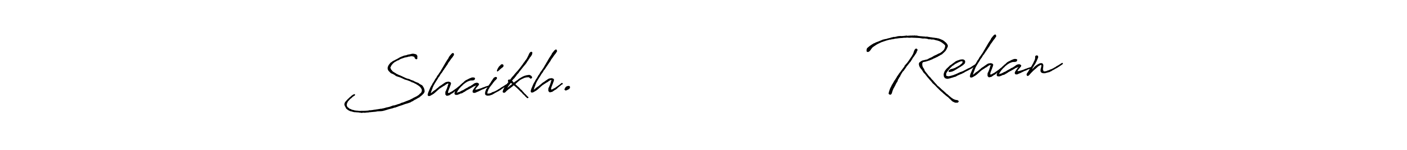 Similarly Antro_Vectra_Bolder is the best handwritten signature design. Signature creator online .You can use it as an online autograph creator for name Shaikh.                Rehan. Shaikh.                Rehan signature style 7 images and pictures png