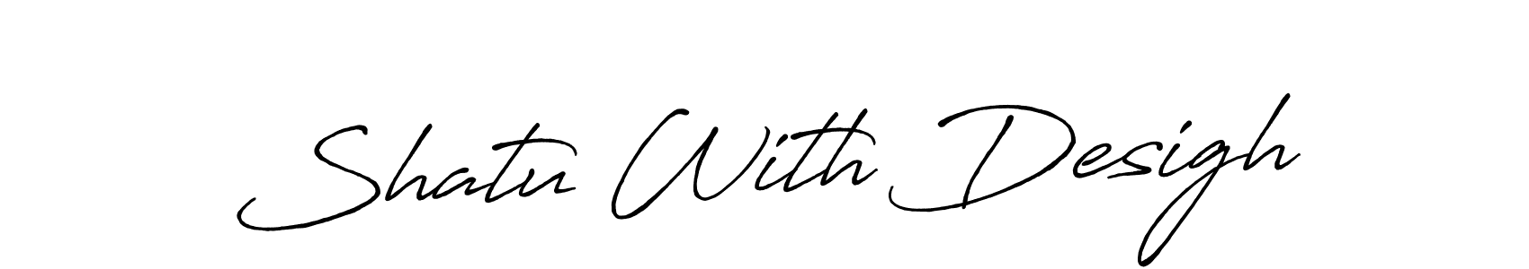 Also You can easily find your signature by using the search form. We will create Shatu With Desigh name handwritten signature images for you free of cost using Antro_Vectra_Bolder sign style. Shatu With Desigh signature style 7 images and pictures png