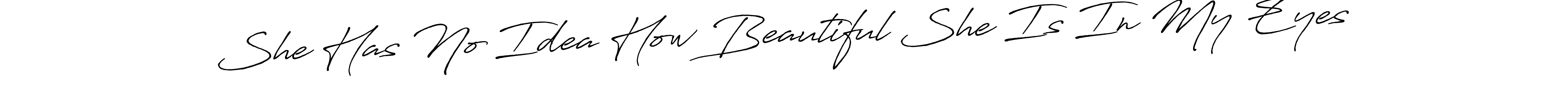 Design your own signature with our free online signature maker. With this signature software, you can create a handwritten (Antro_Vectra_Bolder) signature for name She Has No Idea How Beautiful She Is In My Eyes. She Has No Idea How Beautiful She Is In My Eyes signature style 7 images and pictures png
