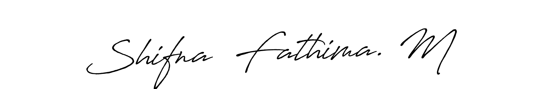 Create a beautiful signature design for name Shifna  Fathima. M. With this signature (Antro_Vectra_Bolder) fonts, you can make a handwritten signature for free. Shifna  Fathima. M signature style 7 images and pictures png