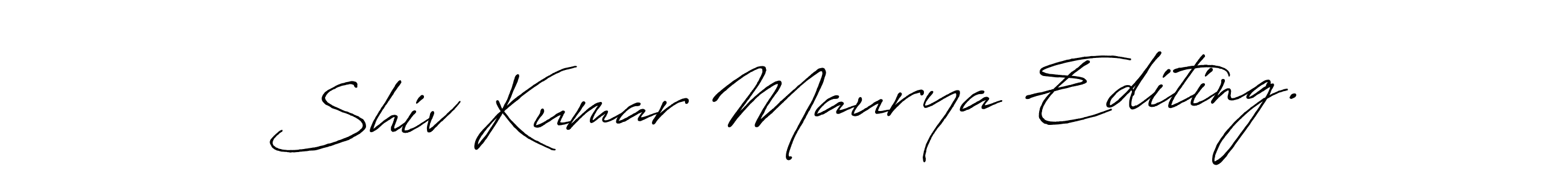 Design your own signature with our free online signature maker. With this signature software, you can create a handwritten (Antro_Vectra_Bolder) signature for name Shiv Kumar Maurya Editing.. Shiv Kumar Maurya Editing. signature style 7 images and pictures png