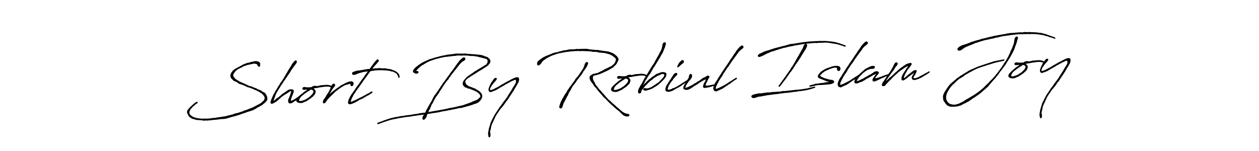 The best way (Antro_Vectra_Bolder) to make a short signature is to pick only two or three words in your name. The name Short By Robiul Islam Joy include a total of six letters. For converting this name. Short By Robiul Islam Joy signature style 7 images and pictures png