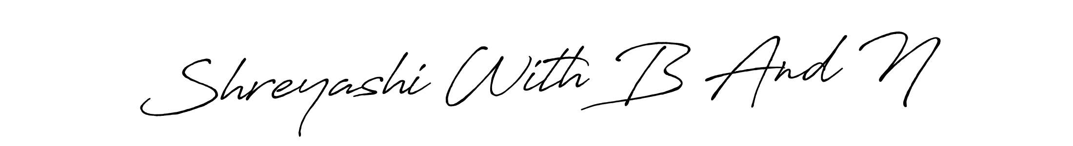 You should practise on your own different ways (Antro_Vectra_Bolder) to write your name (Shreyashi With B And N) in signature. don't let someone else do it for you. Shreyashi With B And N signature style 7 images and pictures png