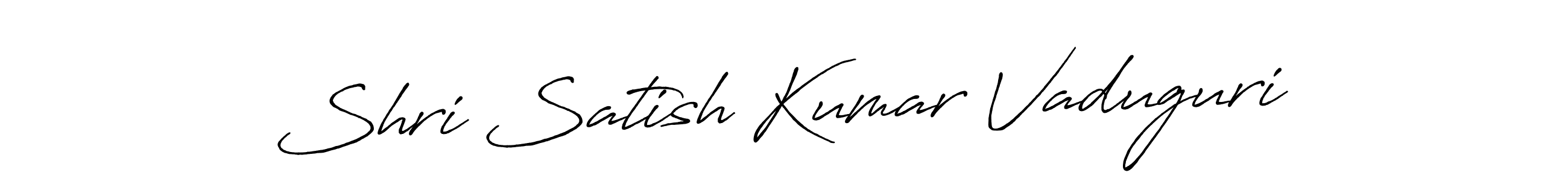 Make a beautiful signature design for name Shri Satish Kumar Vaduguri. With this signature (Antro_Vectra_Bolder) style, you can create a handwritten signature for free. Shri Satish Kumar Vaduguri signature style 7 images and pictures png