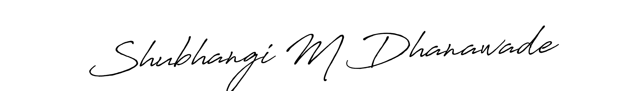 You should practise on your own different ways (Antro_Vectra_Bolder) to write your name (Shubhangi M Dhanawade) in signature. don't let someone else do it for you. Shubhangi M Dhanawade signature style 7 images and pictures png