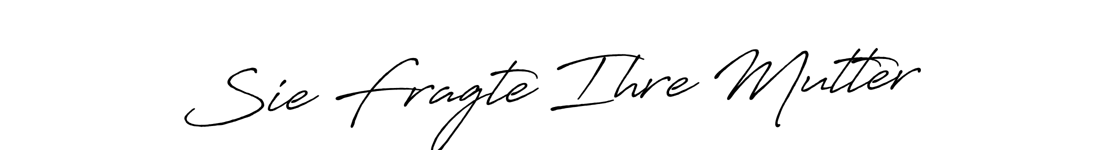 Also You can easily find your signature by using the search form. We will create Sie Fragte Ihre Mutter name handwritten signature images for you free of cost using Antro_Vectra_Bolder sign style. Sie Fragte Ihre Mutter signature style 7 images and pictures png