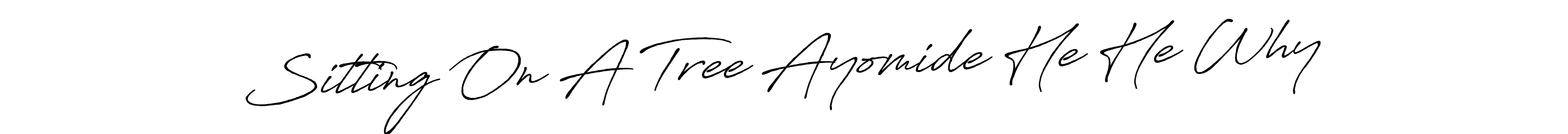 Use a signature maker to create a handwritten signature online. With this signature software, you can design (Antro_Vectra_Bolder) your own signature for name Sitting On A Tree Ayomide He He Why. Sitting On A Tree Ayomide He He Why signature style 7 images and pictures png