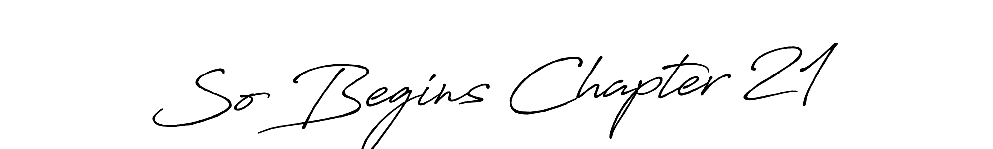 Make a beautiful signature design for name So Begins Chapter 21. With this signature (Antro_Vectra_Bolder) style, you can create a handwritten signature for free. So Begins Chapter 21 signature style 7 images and pictures png