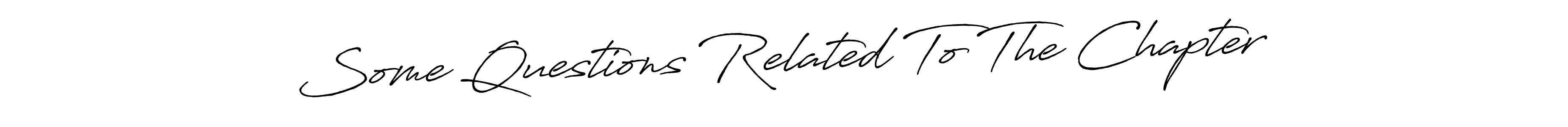 Once you've used our free online signature maker to create your best signature Antro_Vectra_Bolder style, it's time to enjoy all of the benefits that Some Questions Related To The Chapter name signing documents. Some Questions Related To The Chapter signature style 7 images and pictures png