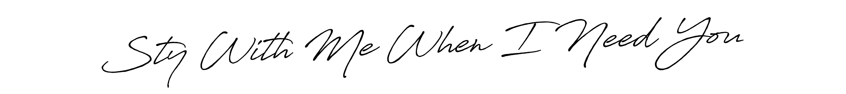 Also You can easily find your signature by using the search form. We will create Sty With Me When I Need You name handwritten signature images for you free of cost using Antro_Vectra_Bolder sign style. Sty With Me When I Need You signature style 7 images and pictures png