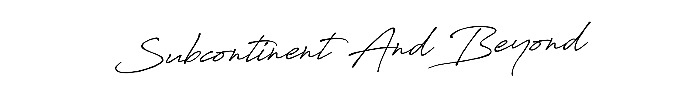 Make a short Subcontinent And Beyond signature style. Manage your documents anywhere anytime using Antro_Vectra_Bolder. Create and add eSignatures, submit forms, share and send files easily. Subcontinent And Beyond signature style 7 images and pictures png