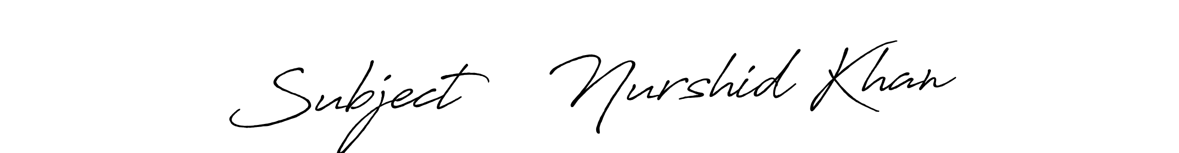 Use a signature maker to create a handwritten signature online. With this signature software, you can design (Antro_Vectra_Bolder) your own signature for name Subject    Nurshid Khan. Subject    Nurshid Khan signature style 7 images and pictures png