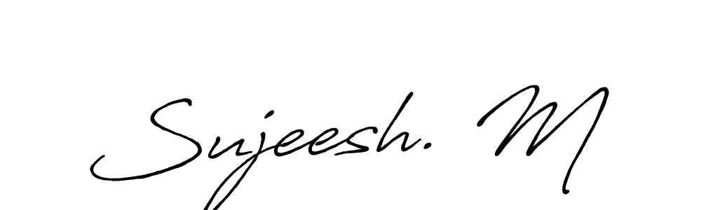 You should practise on your own different ways (Antro_Vectra_Bolder) to write your name (Sujeesh. M) in signature. don't let someone else do it for you. Sujeesh. M signature style 7 images and pictures png