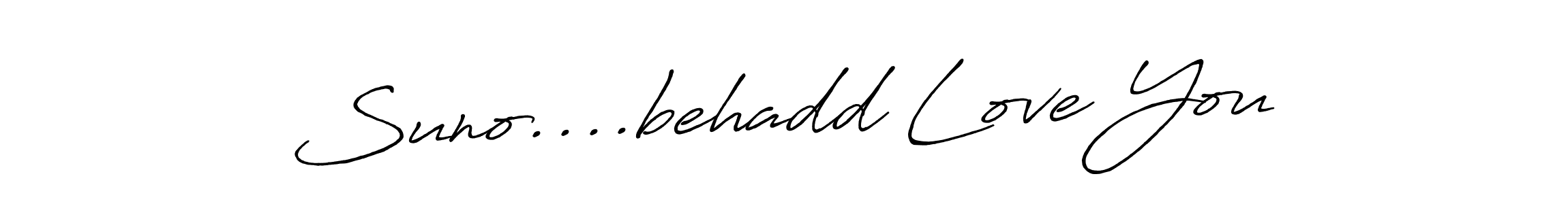 Make a beautiful signature design for name Suno....behadd Love You. Use this online signature maker to create a handwritten signature for free. Suno....behadd Love You signature style 7 images and pictures png
