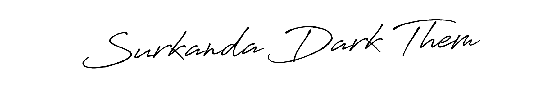 Also we have Surkanda Dark Them name is the best signature style. Create professional handwritten signature collection using Antro_Vectra_Bolder autograph style. Surkanda Dark Them signature style 7 images and pictures png