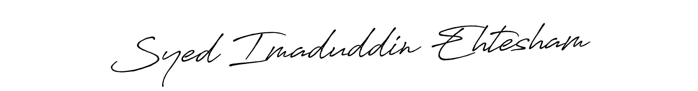 Design your own signature with our free online signature maker. With this signature software, you can create a handwritten (Antro_Vectra_Bolder) signature for name Syed Imaduddin Ehtesham. Syed Imaduddin Ehtesham signature style 7 images and pictures png