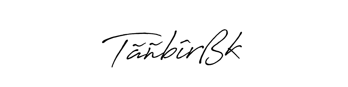 How to make Tãñbîrßk name signature. Use Antro_Vectra_Bolder style for creating short signs online. This is the latest handwritten sign. Tãñbîrßk signature style 7 images and pictures png