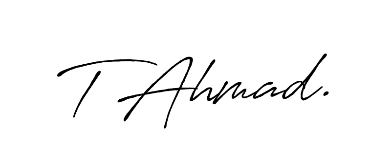 Make a beautiful signature design for name T Ahmad.. With this signature (Antro_Vectra_Bolder) style, you can create a handwritten signature for free. T Ahmad. signature style 7 images and pictures png