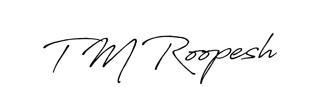 Use a signature maker to create a handwritten signature online. With this signature software, you can design (Antro_Vectra_Bolder) your own signature for name T M Roopesh. T M Roopesh signature style 7 images and pictures png