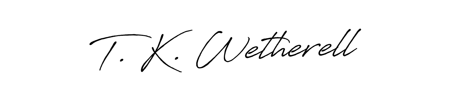 Also we have T. K. Wetherell name is the best signature style. Create professional handwritten signature collection using Antro_Vectra_Bolder autograph style. T. K. Wetherell signature style 7 images and pictures png