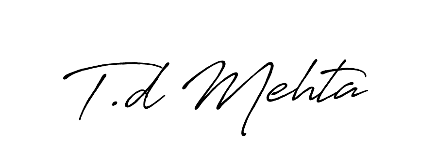 Also You can easily find your signature by using the search form. We will create T.d Mehta name handwritten signature images for you free of cost using Antro_Vectra_Bolder sign style. T.d Mehta signature style 7 images and pictures png