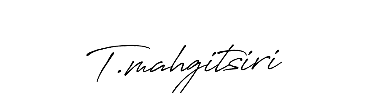 You should practise on your own different ways (Antro_Vectra_Bolder) to write your name (T.mahgitsiri) in signature. don't let someone else do it for you. T.mahgitsiri signature style 7 images and pictures png