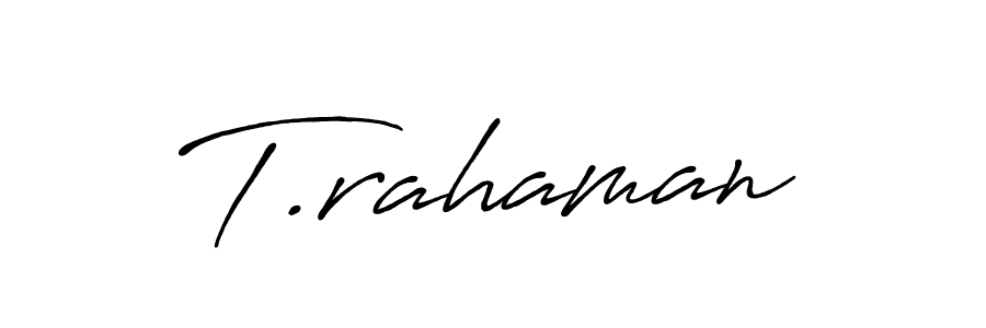Make a beautiful signature design for name T.rahaman. With this signature (Antro_Vectra_Bolder) style, you can create a handwritten signature for free. T.rahaman signature style 7 images and pictures png