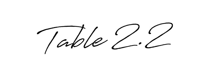 How to make Table 2.2 signature? Antro_Vectra_Bolder is a professional autograph style. Create handwritten signature for Table 2.2 name. Table 2.2 signature style 7 images and pictures png