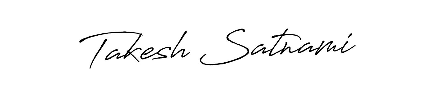 Make a beautiful signature design for name Takesh Satnami. With this signature (Antro_Vectra_Bolder) style, you can create a handwritten signature for free. Takesh Satnami signature style 7 images and pictures png