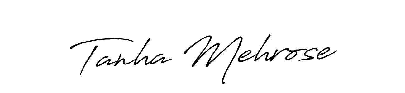 Also we have Tanha Mehrose name is the best signature style. Create professional handwritten signature collection using Antro_Vectra_Bolder autograph style. Tanha Mehrose signature style 7 images and pictures png