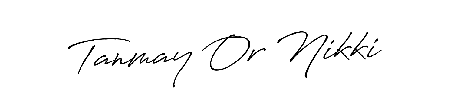 Create a beautiful signature design for name Tanmay Or Nikki. With this signature (Antro_Vectra_Bolder) fonts, you can make a handwritten signature for free. Tanmay Or Nikki signature style 7 images and pictures png