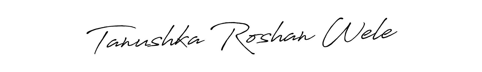 Check out images of Autograph of Tanushka Roshan Wele name. Actor Tanushka Roshan Wele Signature Style. Antro_Vectra_Bolder is a professional sign style online. Tanushka Roshan Wele signature style 7 images and pictures png