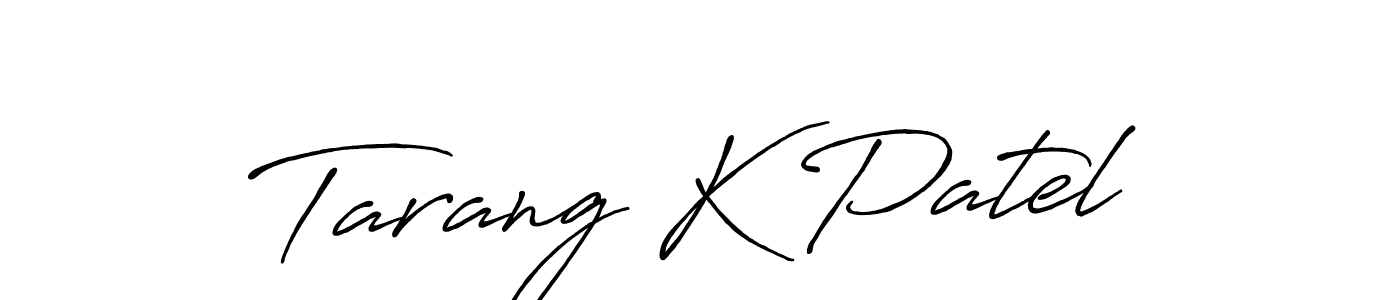 You should practise on your own different ways (Antro_Vectra_Bolder) to write your name (Tarang K Patel) in signature. don't let someone else do it for you. Tarang K Patel signature style 7 images and pictures png