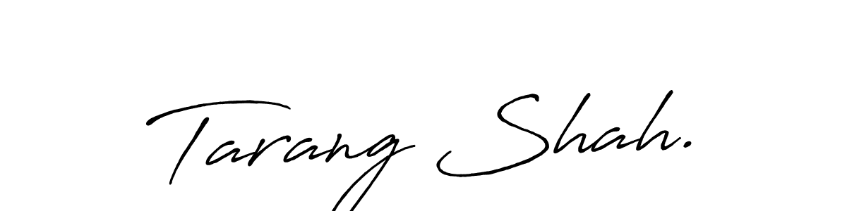 You should practise on your own different ways (Antro_Vectra_Bolder) to write your name (Tarang Shah.) in signature. don't let someone else do it for you. Tarang Shah. signature style 7 images and pictures png