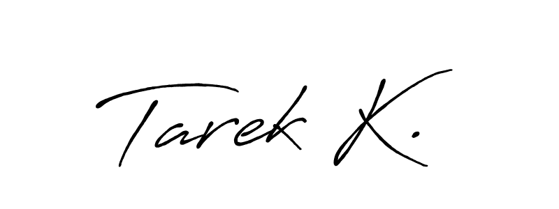 Antro_Vectra_Bolder is a professional signature style that is perfect for those who want to add a touch of class to their signature. It is also a great choice for those who want to make their signature more unique. Get Tarek K. name to fancy signature for free. Tarek K. signature style 7 images and pictures png