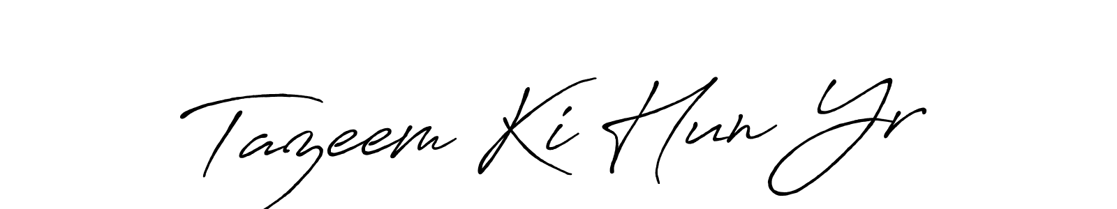 You should practise on your own different ways (Antro_Vectra_Bolder) to write your name (Tazeem Ki Hun Yr) in signature. don't let someone else do it for you. Tazeem Ki Hun Yr signature style 7 images and pictures png
