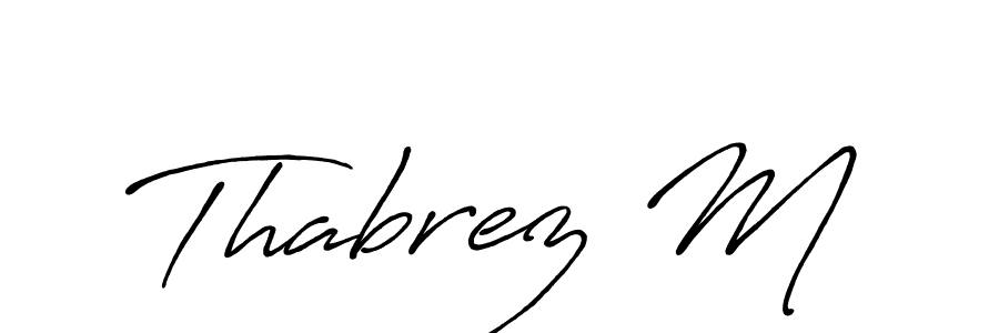 Use a signature maker to create a handwritten signature online. With this signature software, you can design (Antro_Vectra_Bolder) your own signature for name Thabrez M. Thabrez M signature style 7 images and pictures png