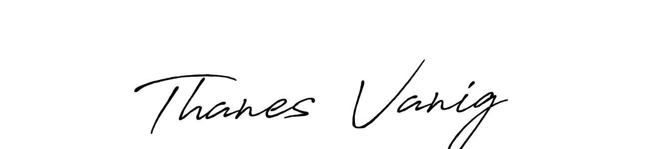 Create a beautiful signature design for name Thanes  Vanig. With this signature (Antro_Vectra_Bolder) fonts, you can make a handwritten signature for free. Thanes  Vanig signature style 7 images and pictures png