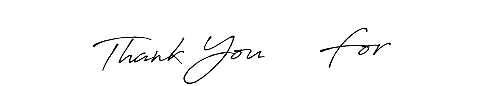 You should practise on your own different ways (Antro_Vectra_Bolder) to write your name (Thank You     For) in signature. don't let someone else do it for you. Thank You     For signature style 7 images and pictures png