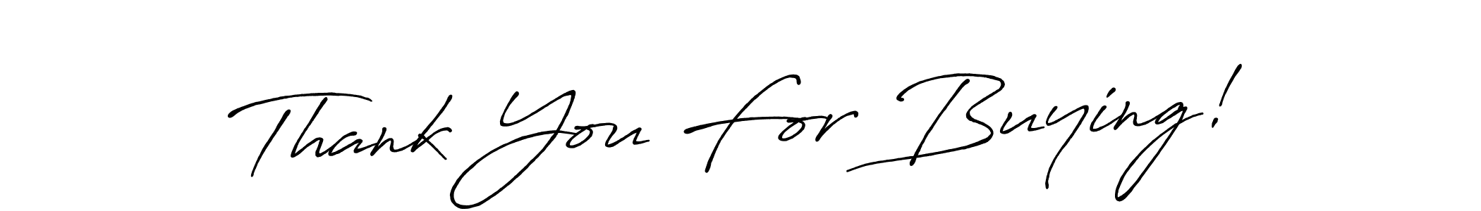 Make a short Thank You For Buying! signature style. Manage your documents anywhere anytime using Antro_Vectra_Bolder. Create and add eSignatures, submit forms, share and send files easily. Thank You For Buying! signature style 7 images and pictures png