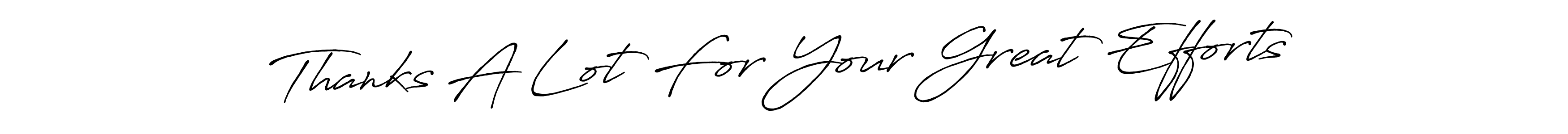 Here are the top 10 professional signature styles for the name Thanks A Lot For Your Great Efforts. These are the best autograph styles you can use for your name. Thanks A Lot For Your Great Efforts signature style 7 images and pictures png