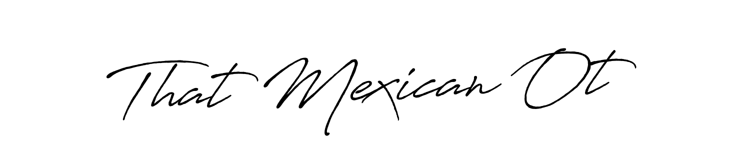 Use a signature maker to create a handwritten signature online. With this signature software, you can design (Antro_Vectra_Bolder) your own signature for name That Mexican Ot. That Mexican Ot signature style 7 images and pictures png