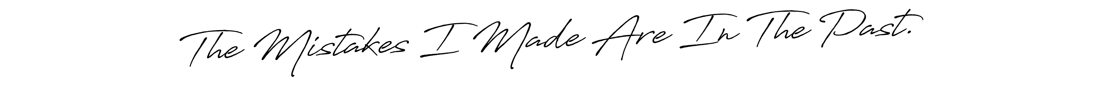 Make a beautiful signature design for name The Mistakes I Made Are In The Past.. With this signature (Antro_Vectra_Bolder) style, you can create a handwritten signature for free. The Mistakes I Made Are In The Past. signature style 7 images and pictures png