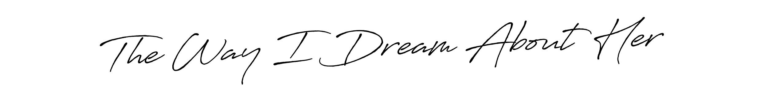 Antro_Vectra_Bolder is a professional signature style that is perfect for those who want to add a touch of class to their signature. It is also a great choice for those who want to make their signature more unique. Get The Way I Dream About Her name to fancy signature for free. The Way I Dream About Her signature style 7 images and pictures png