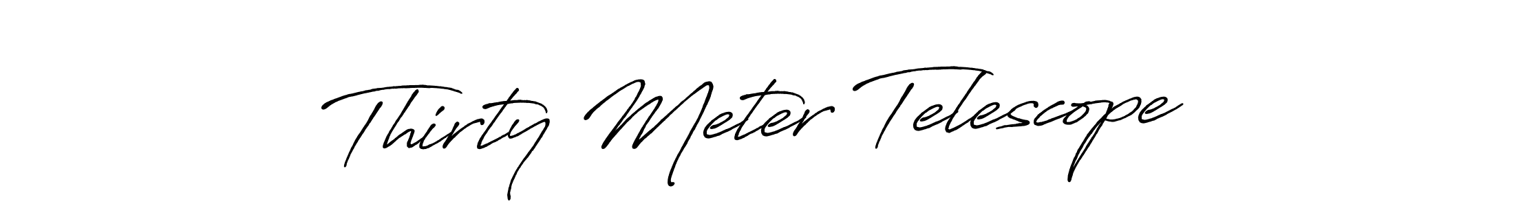 It looks lik you need a new signature style for name Thirty Meter Telescope. Design unique handwritten (Antro_Vectra_Bolder) signature with our free signature maker in just a few clicks. Thirty Meter Telescope signature style 7 images and pictures png