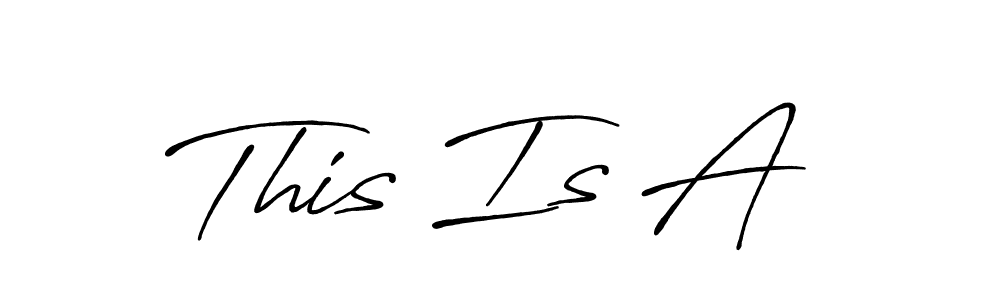This is the best signature style for the This Is A  name. Also you like these signature font (Antro_Vectra_Bolder). Mix name signature. This Is A  signature style 7 images and pictures png